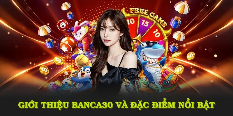 Giới thiệu Banca30 và những đặc điểm nổi bật