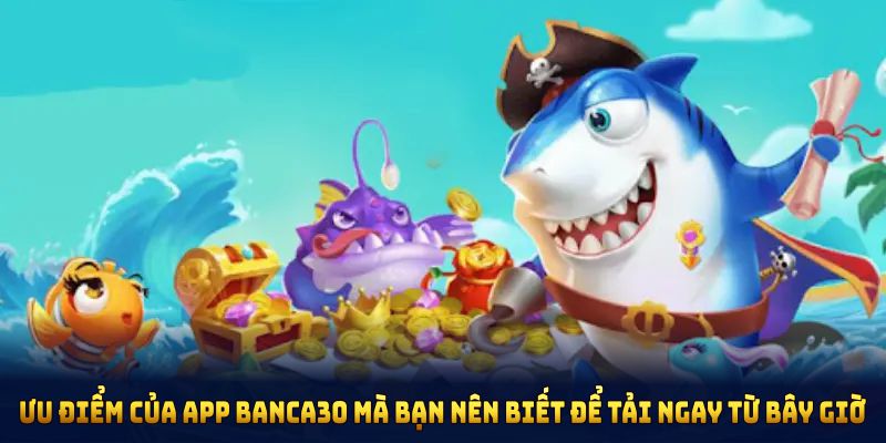 Ưu điểm của app Banca30 mà bạn nên biết để tải ngay từ bây giờ