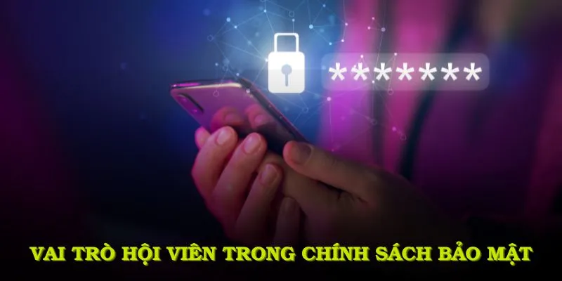 Vai trò của mọi hội viên trong chính sách bảo mật